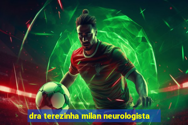 dra terezinha milan neurologista